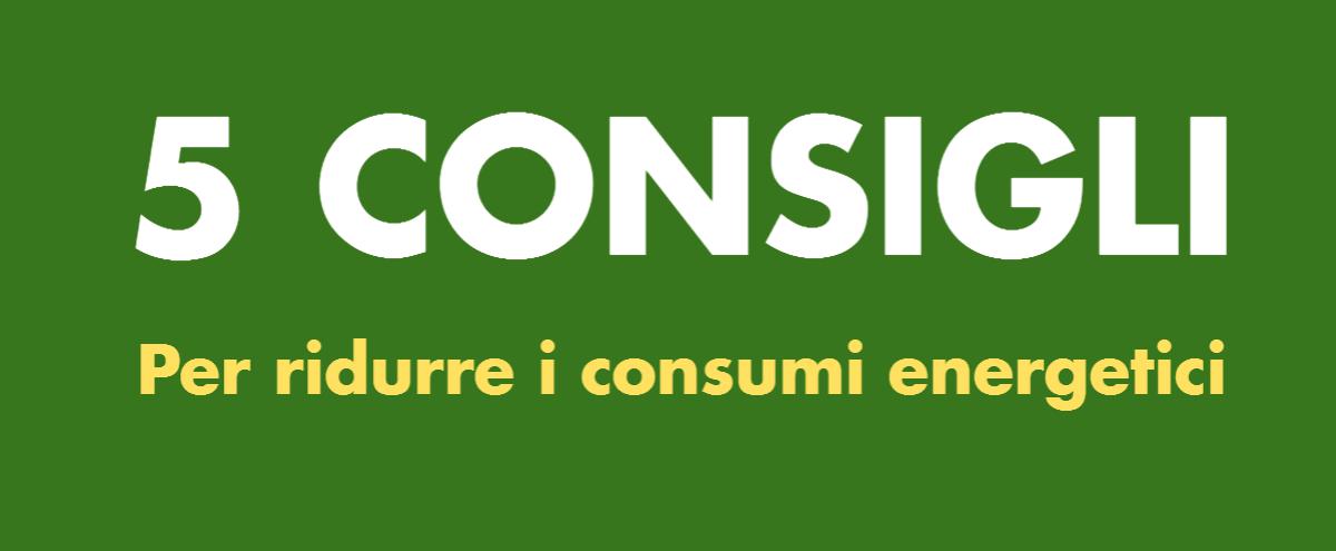 5 Consigli per ridurre i consumi energetici